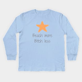 Beach More, Bitch Less Kids Long Sleeve T-Shirt